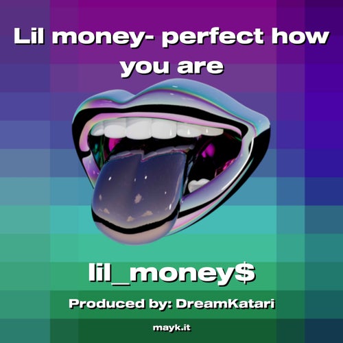 Lil money- perfect how you are