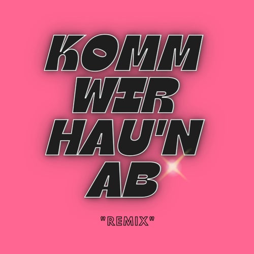 KOMM WIR HAU'N AB (Remix)
