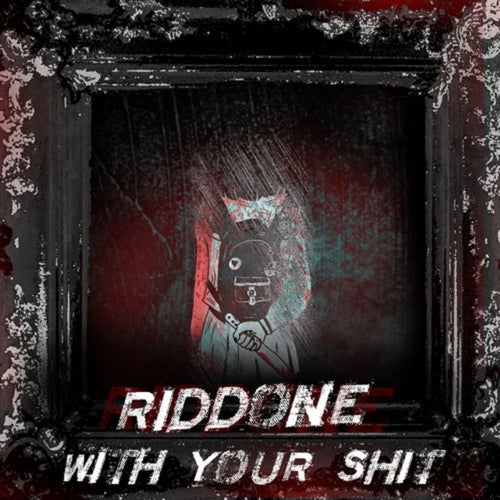 Riddone (With Your Shit)