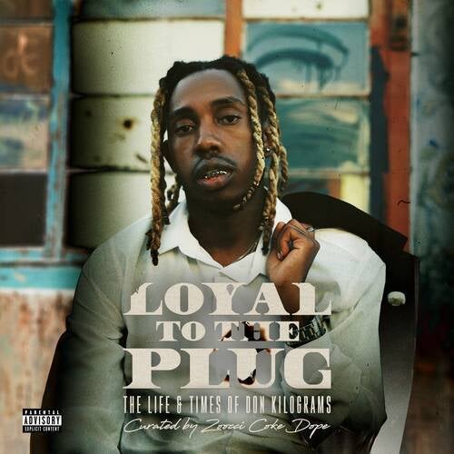 Loyal To The Plug : The Life & Times Of Don Kilograms