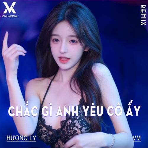Chắc Gì Anh Yêu Cô Ấy (Remix)