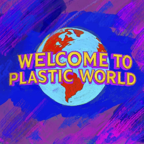 Welcome to Plastic World