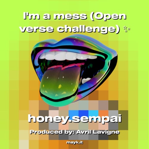 Im a mess (Open verse challenge)