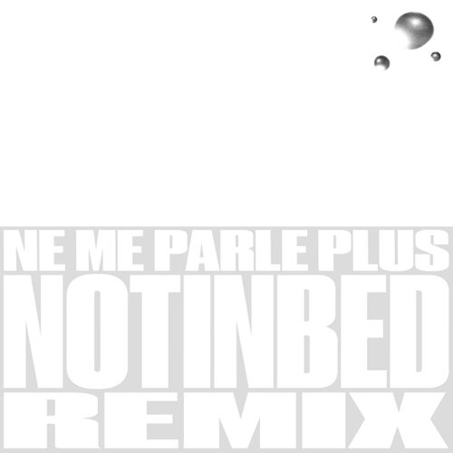 Ne me parle plus (notinbed Remix)