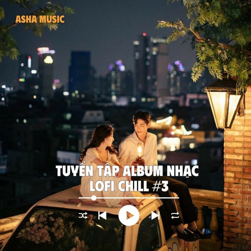 Tuyển Tập Album Nhạc Lofi Chill - Asha Music (#3)