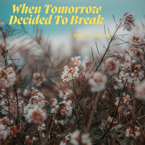 When Tomorrow Decided To Break