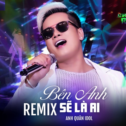 Bên Anh Sẽ Là Ai (Remix)