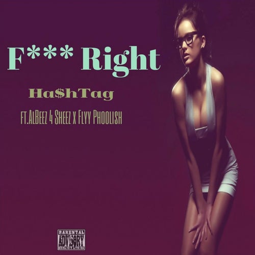 Fuck Right (feat. Albeez 4 Sheez & Flyy Phoolish)