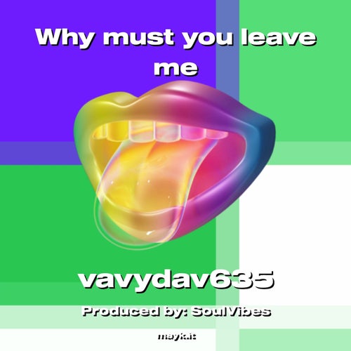 Why must you leave me