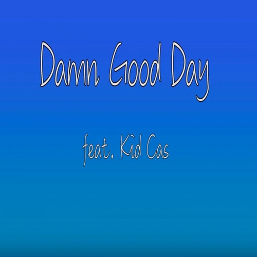 Damn Good Day (feat. Kid Cas)