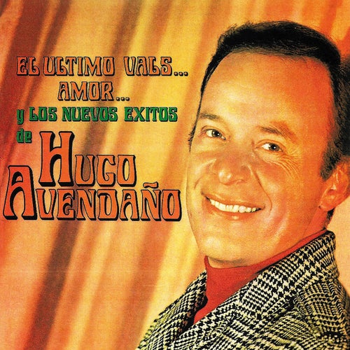 El Ultimo Vals, Amor Y Los Nuevos Exitos de Hugo Avendano