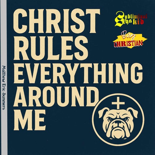 Christ Rules Everything Around Me