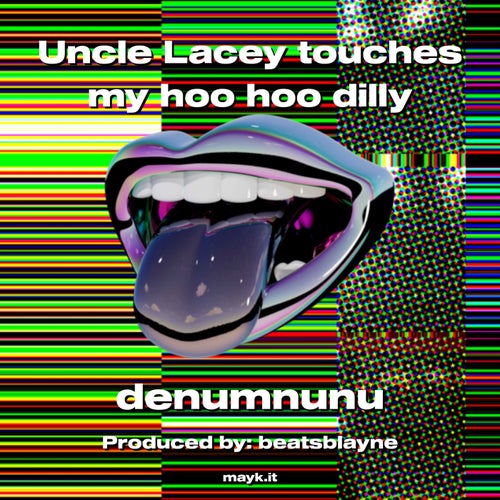 Uncle Lacey touches my hoo hoo dilly