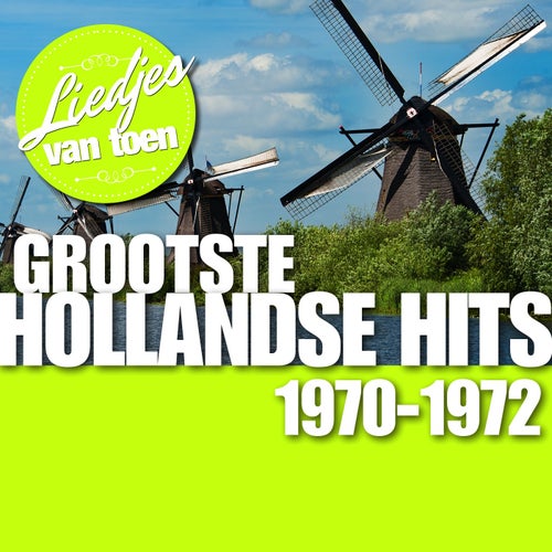 Liedjes van Toen - Grootste Hollandse Hits  1970-1972