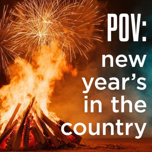 POV: new year's in the country