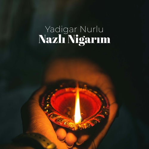 Nazlı Nigarım