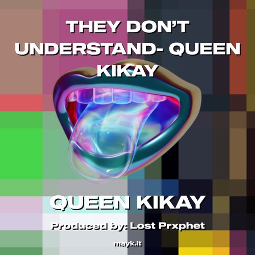 THEY DON’T UNDERSTAND- QUEEN KIKAY