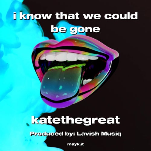 i know that we could be gone