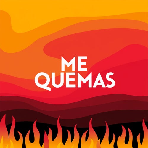 Me quemas