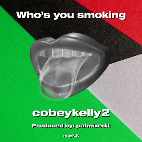 Who's you smoking