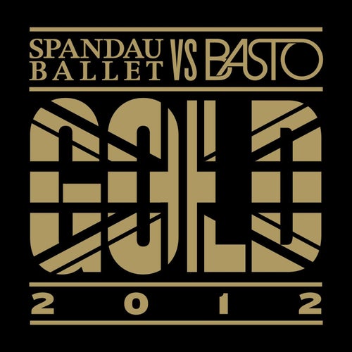 Gold 2012 (Spandau Ballet vs. Basto)