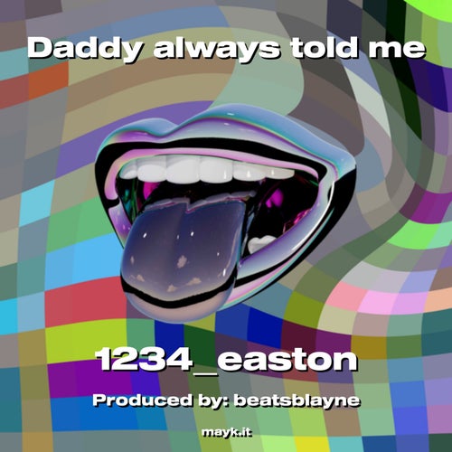 Daddy always told me